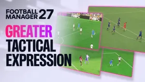 Football Manager 27 Introduces Tactical Tweaks and Major Match Engine Improvements